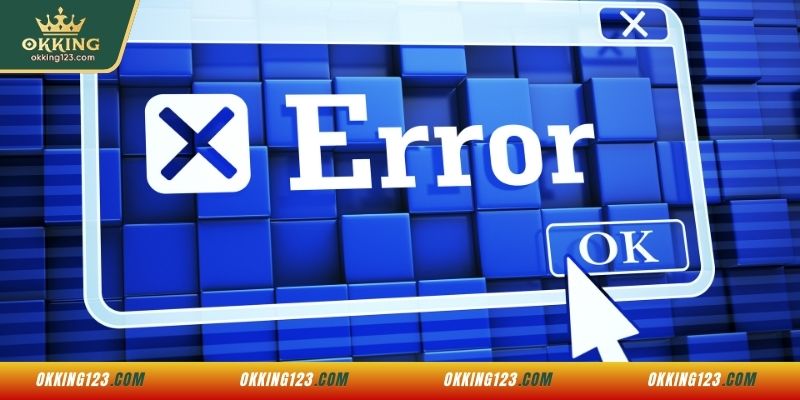 Các lỗi thường gặp khi đăng nhập vào OKKING